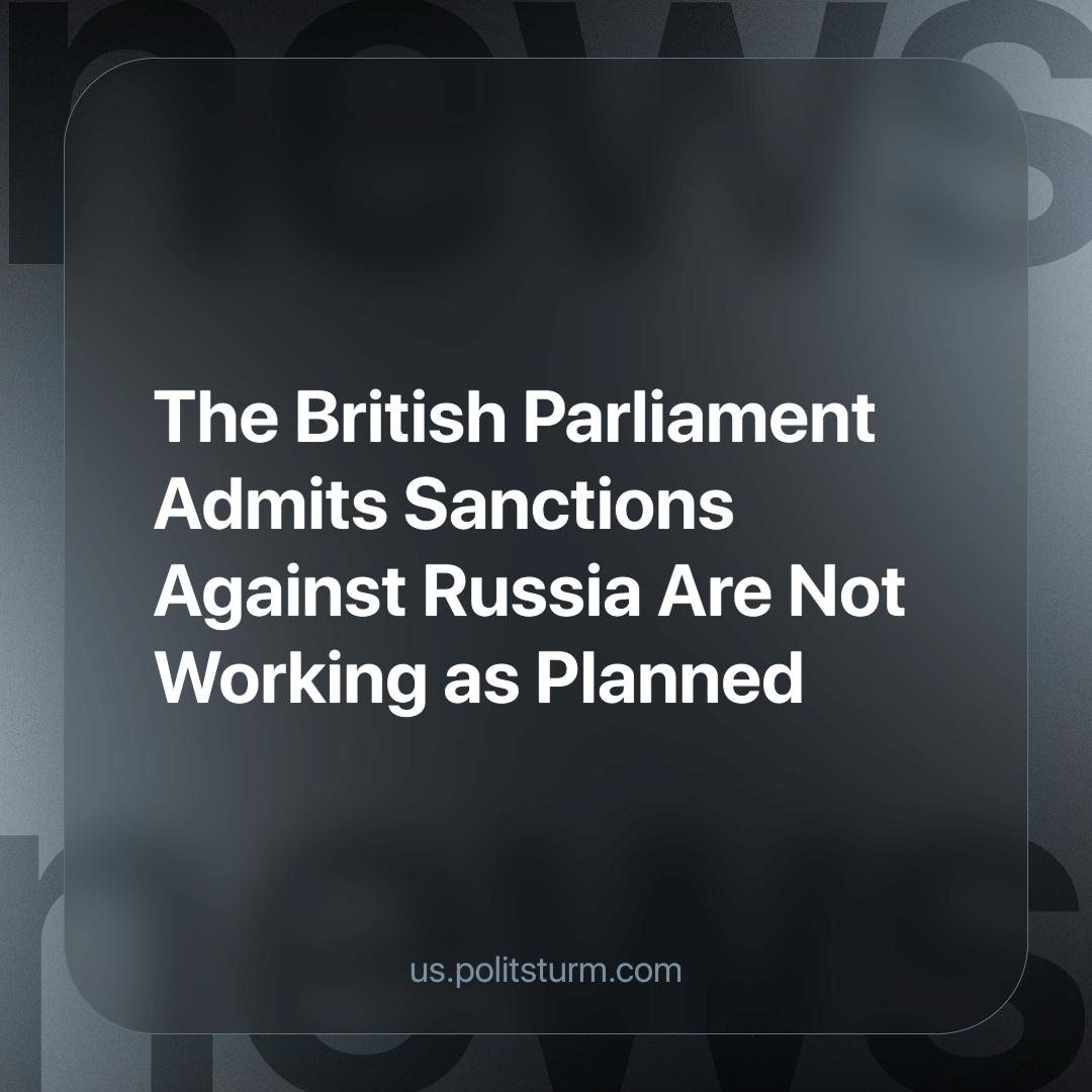 The Treasury Committee of the House of Commons opened an inquiry into the effectiveness of sanctions on Russia. The main problem, according to the committee chairman, is that Russia's economy continues to grow. Read more: us.politsturm.com/uk-sanctions-r…