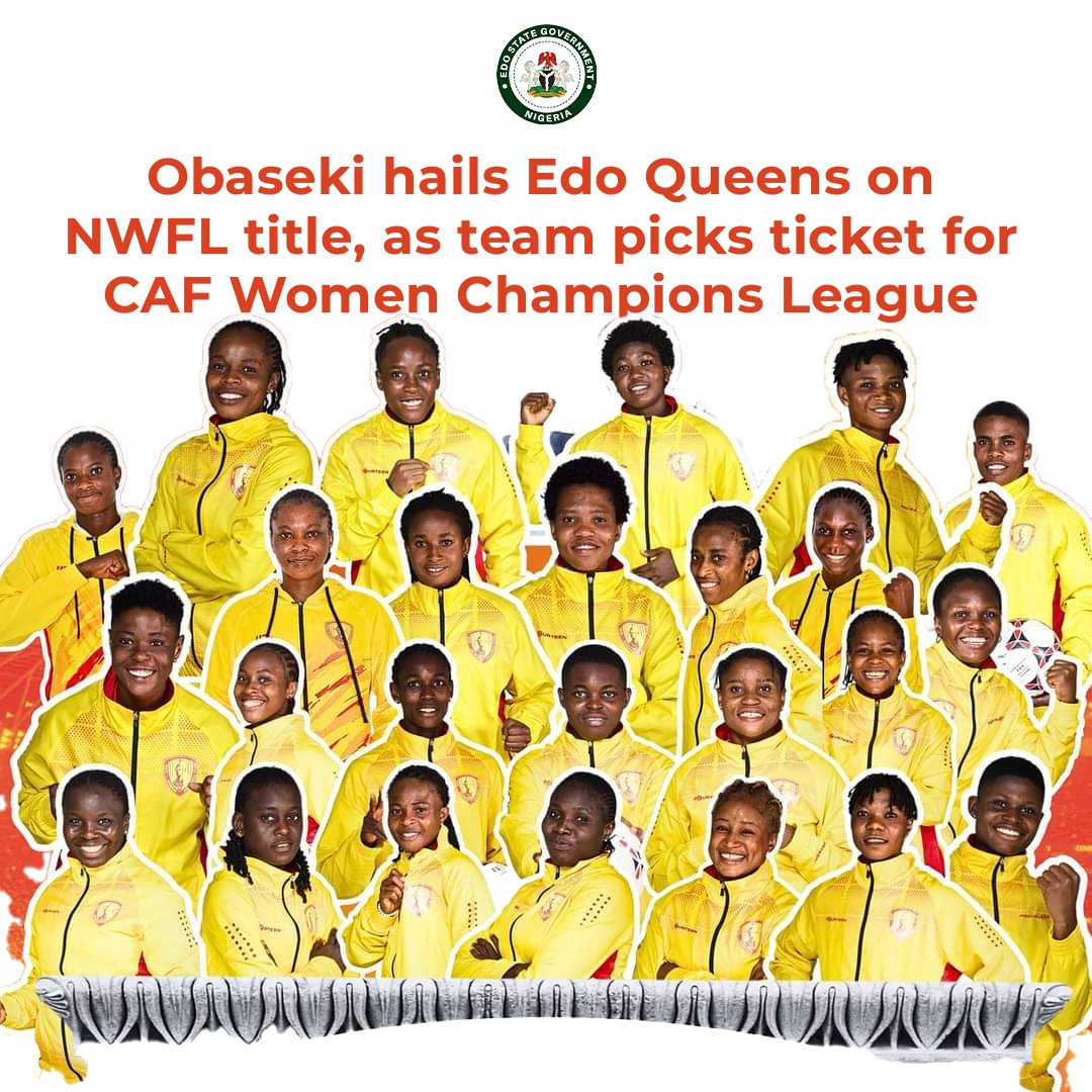 I am elated by the outstanding performance of our darling girls, Edo Queens in the Nigeria Women‘s Football League (NWFL) Super Six play-offs, where they emerged victorious and secured their place in continental action, which is truly where they belong. /1