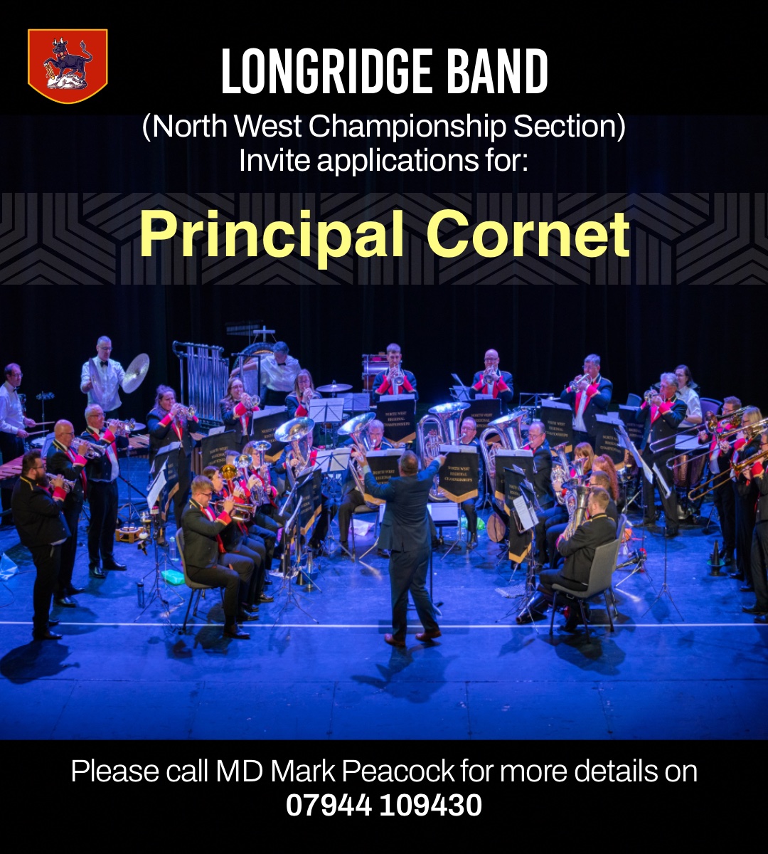 North west Championship Section Longridge Band invite applications for PRINCIPAL CORNET.  For more details, please contact our MD Mark Peacock on 07944 109430 / mapeacock@sky.com.