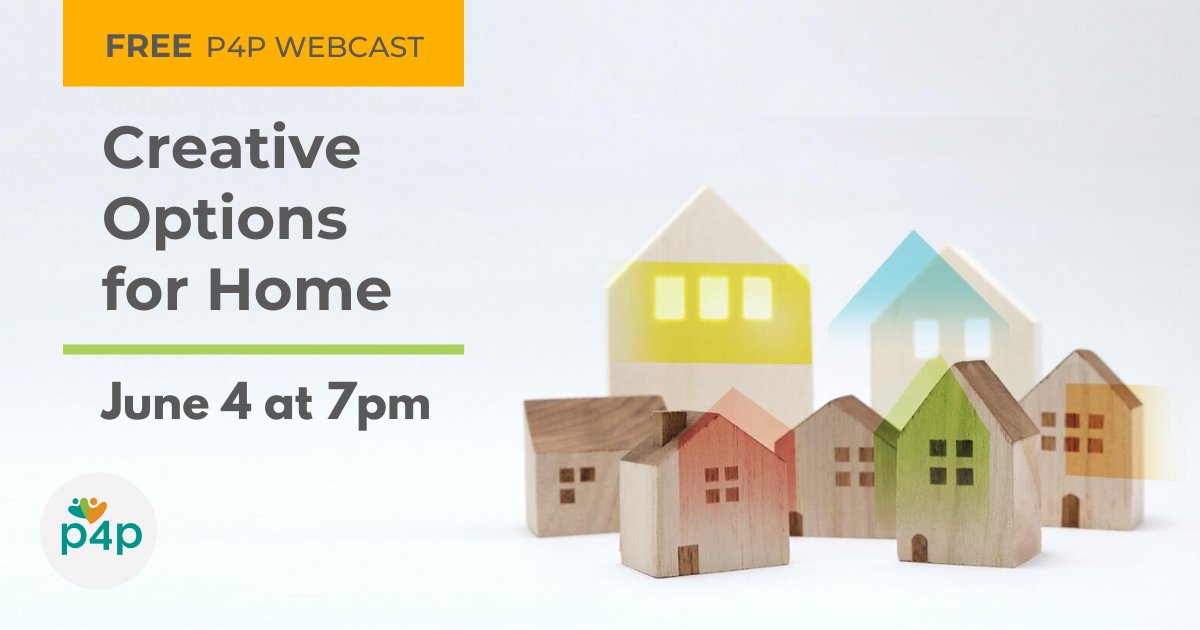 Looking for the steps to create an individualized housing plan?
Check out P4P's NEW webcast, Creative Options for Home on June 4 at 7 pm. This webcast will feature an overview of the steps needed to develop a creative and individual housing plan.
Register: bit.ly/3Kl2Iww