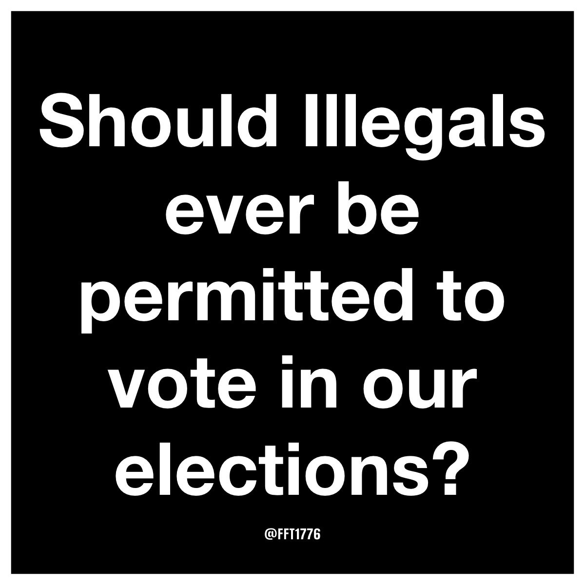 JDunlap1974's tweet photo. Do you think under any circumstances illegals should be permitted to vote in our election ? https://t.co/bof0gLcgRd
