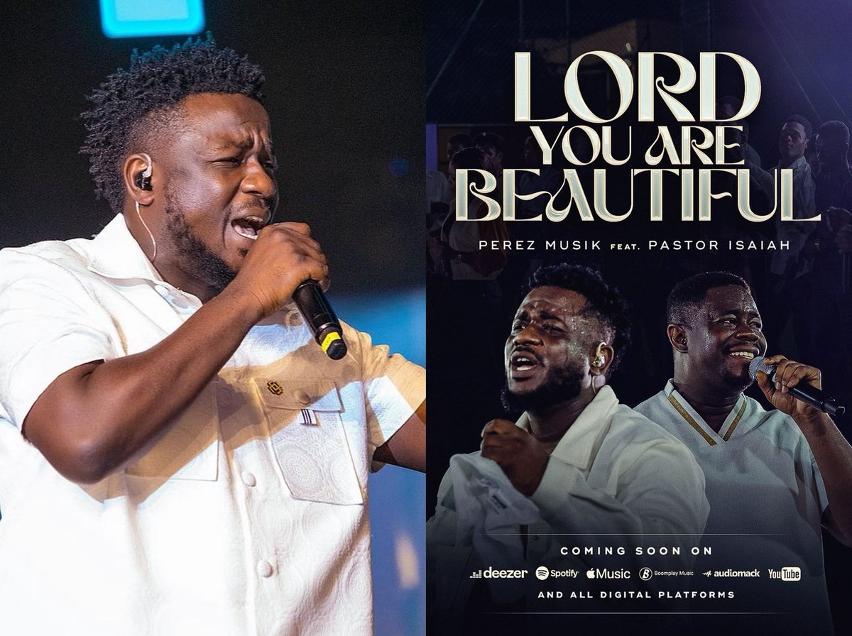 Ghanaian Gospel Musician &amp; Worship Leader Perez Musik is set to release a new worship song titled LORD YOU ARE BEAUTIFUL which features Pastor Isaiah.