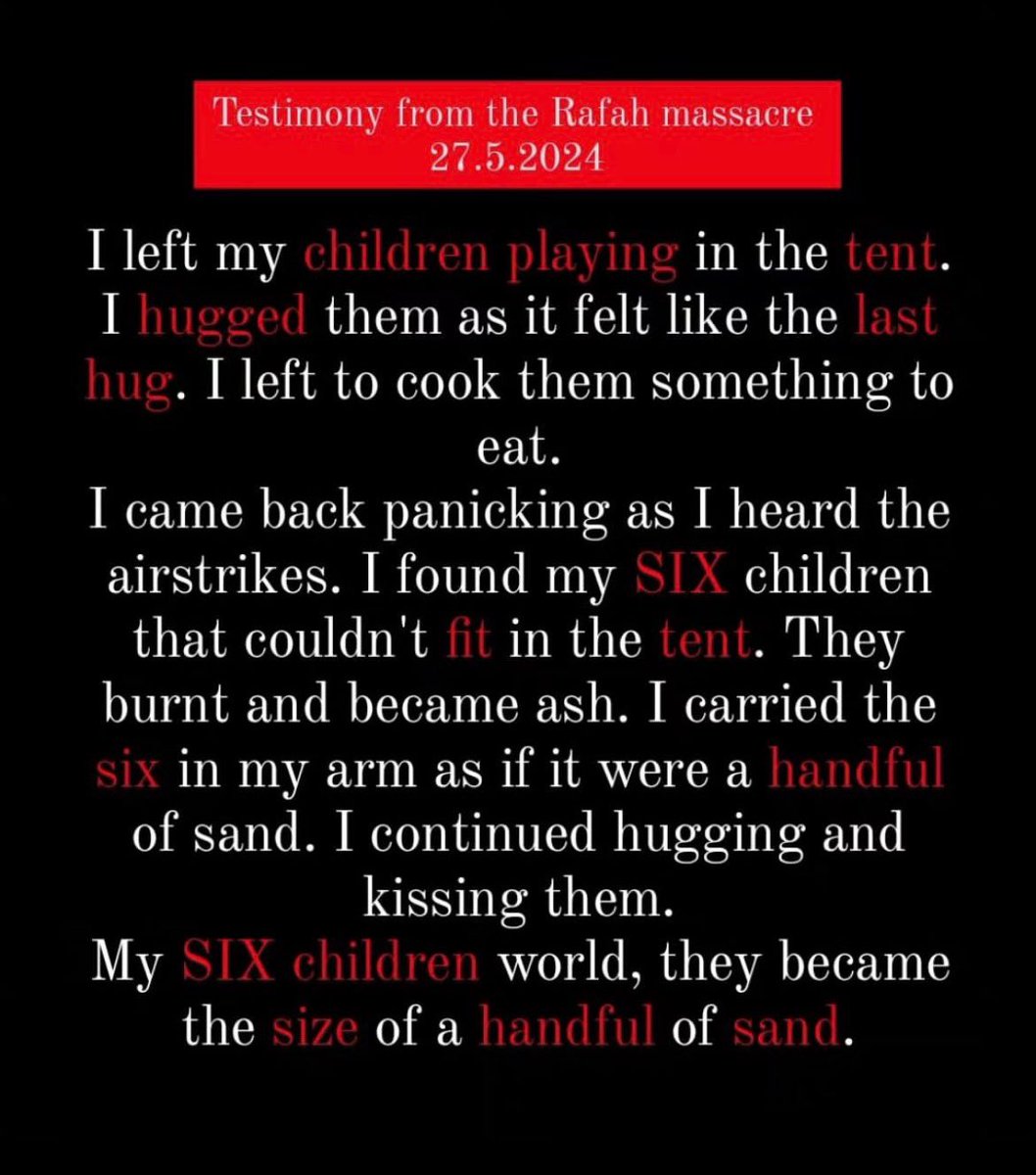 “Ho lasciato i miei figli a giocare nella tenda. Sono andato a cucinare per loro. Sono tornato nel panico perché sentivo gli attacchi aerei. Ho trovato i miei 6 figli che bruciavano, sono diventati cenere. Li ho portati i tra le braccia come fossero una manciata di sabbia. >>