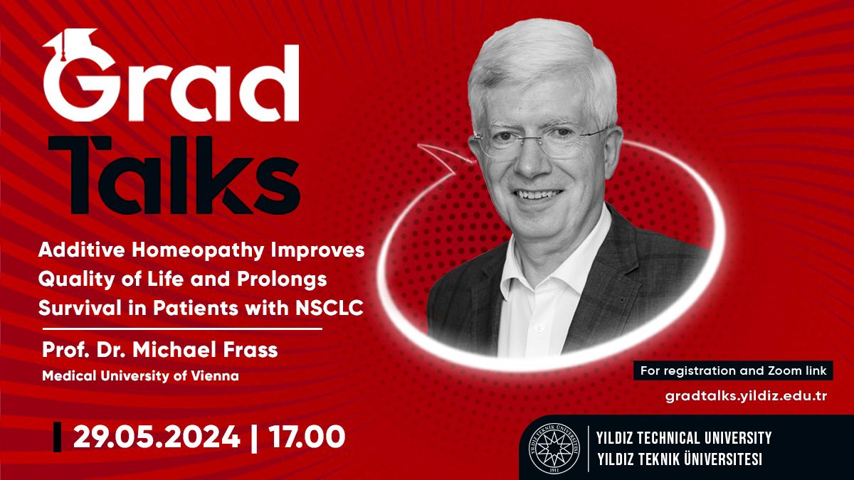🎓GRAD TALKS🎓4⃣4⃣
in coop. with @ytutemiz and @YTUSBE
 
 Prof. Dr. Michael Frass,
Medical University of Vienna,

Topic: Additive Homeopathy Improves Quality of Life and Prolongs Survival in Patients with NSCLC
🗓️29.05.2024 -⏰17.00
Register: gradtalks.yildiz.edu.tr💫
 @YildizEdu