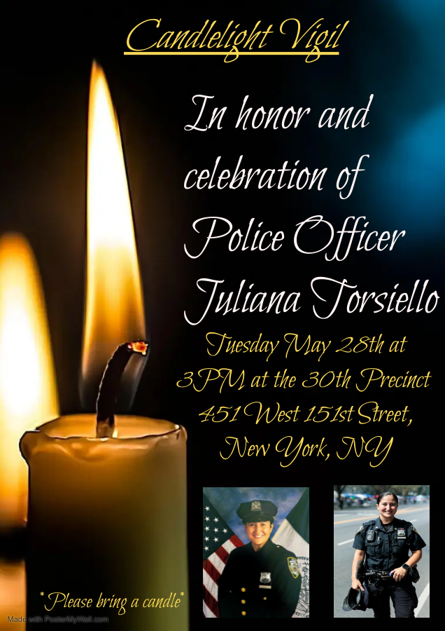 The 30th Precinct will be hosting a Candlelight vigil in honor of the life and legacy of 30th Precinct Officer Juliana Torsiello! 

Tuesday, May 28th, 3PM at the 30th Precinct 
451 West 151st Street, New York, NY 10031

All are welcome to come!