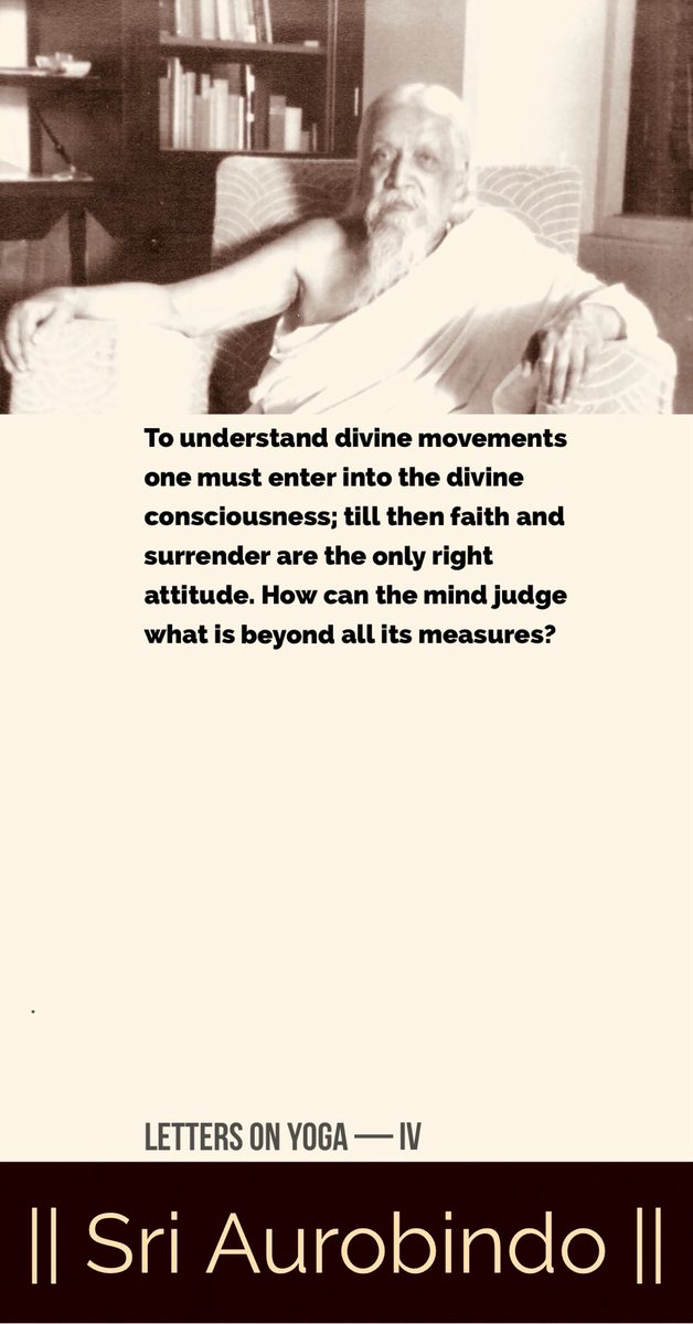 To understand divine movements one must enter into the divine #consciousness; till then faith and surrender are the only right attitude. How can the mind judge what is beyond all its measures? #SriAurobindo #IntegralYoga