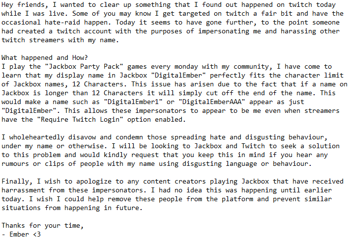 A disturbing thing happened on twitch today. I thought I'd share what's going on. <a href="/jackboxgames/">Jackbox Games</a> <a href="/TwitchSupport/">Twitch Support</a> Could you guys please support/give advice on how I can combat this issue?

I would like to also apologize to <a href="/DeaadxSassy/">Megan</a> for the distress caused by these impersonators.