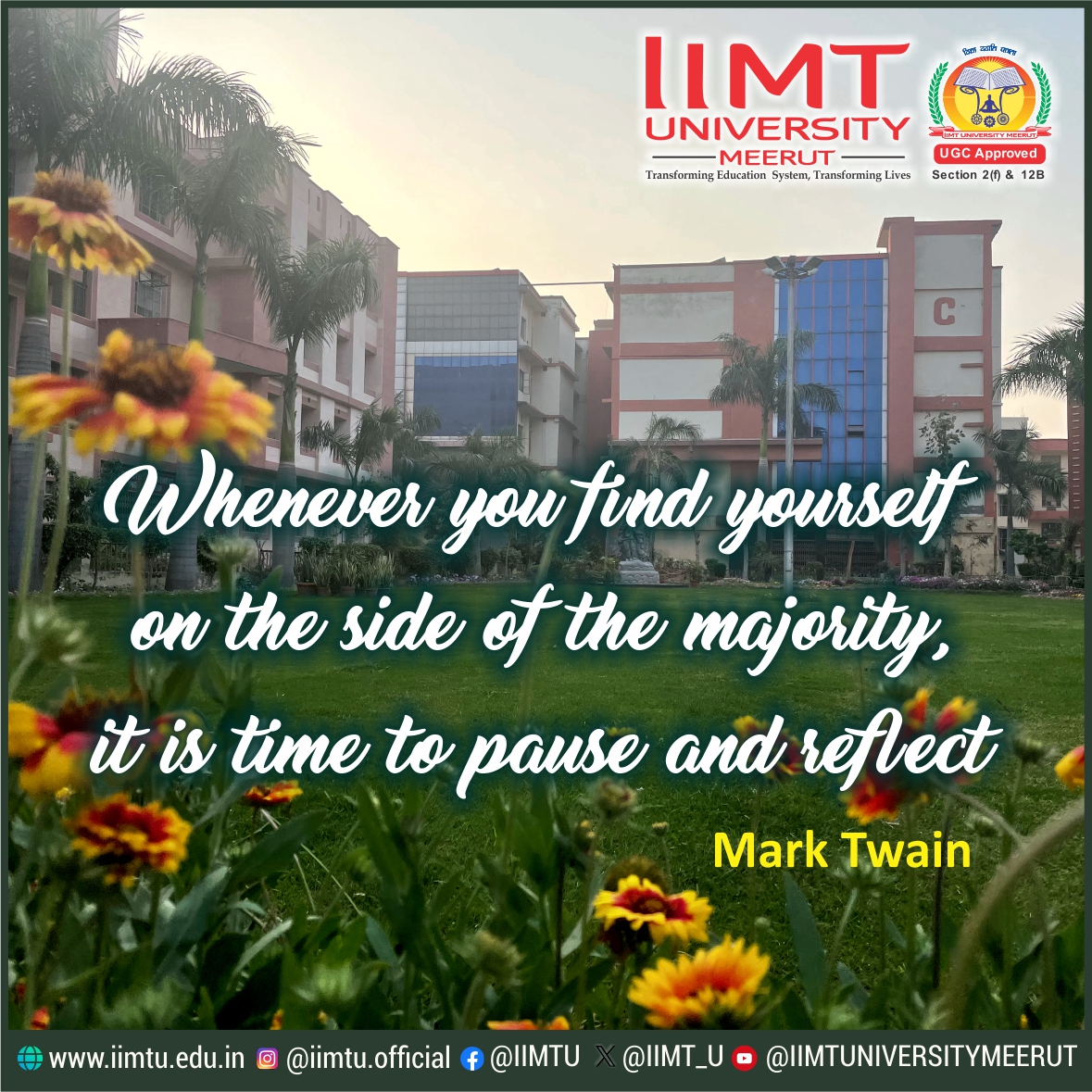“Whenever you find yourself on the side of the majority, it is time to pause and reflect.” —Mark Twain

#IIMTUthoughtspot #QuoteofTheDay #TuesdayThoughts 

#IIMTU #TransformingEducationSystem #TransformingLives 

🌐iimtu.edu.in  📱+91-9045954124 

#AdmissionsOpen2024