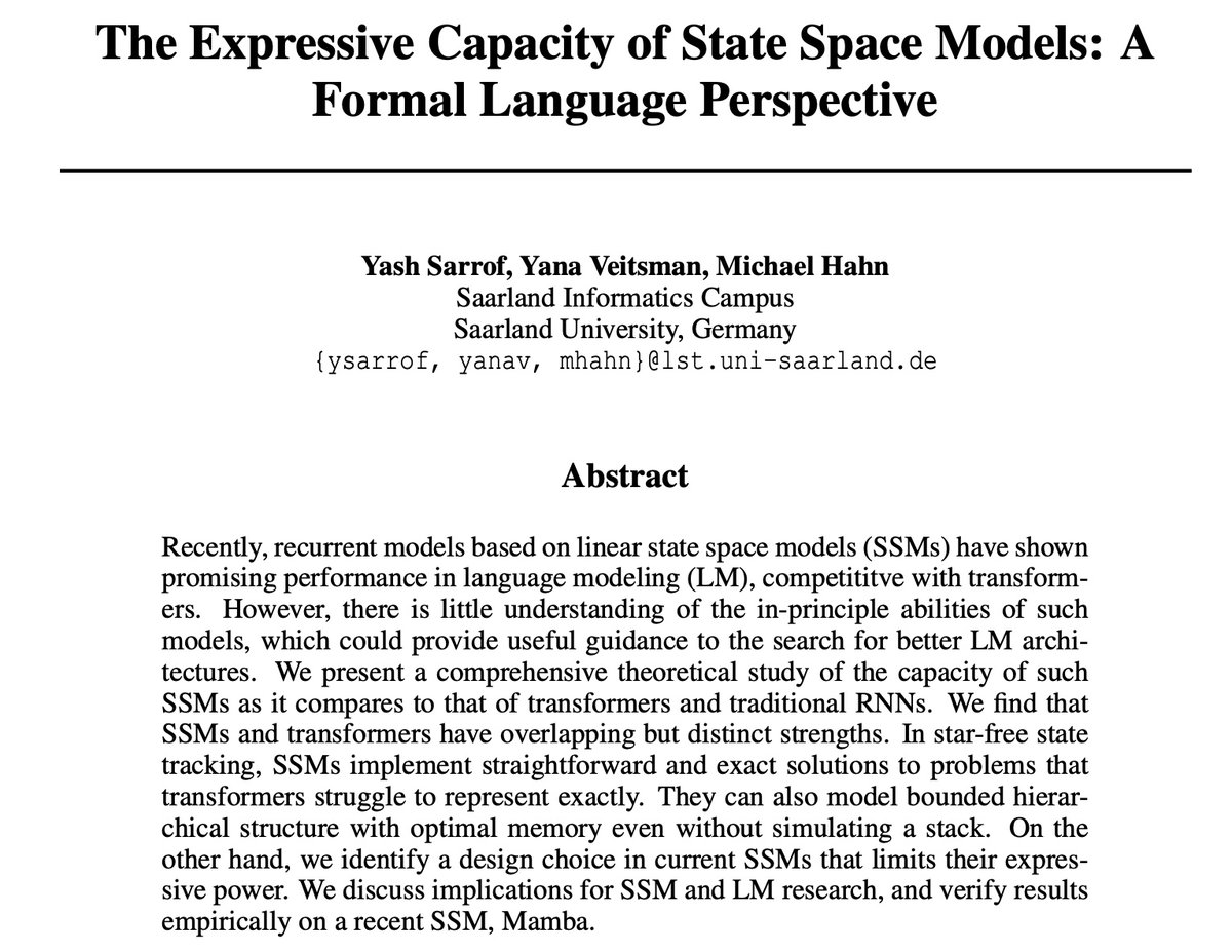 Yash Sarrof (@yashyrs) on Twitter photo We are excited to share our work on characterizing the expressivity of State Space Models (SSMs) with a theoretical lens, using a formal language
framework, backed up by empirical findings.
w/ Yana Veitsman, Dr. Michael Hahn
Paper link : arxiv.org/pdf/2405.17394… We are excited to share our work on characterizing the expressivity of State Space Models (SSMs) with a theoretical lens, using a formal language
framework, backed up by empirical findings.
w/ Yana Veitsman, Dr. Michael Hahn
Paper link : arxiv.org/pdf/2405.17394…