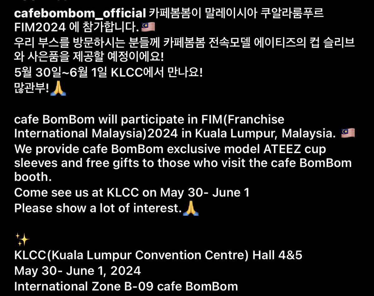CAFE BOMBOM x ATEEZ in Malaysia! 

📍 KLCC(Kuala Lumpur Convention Centre) Hall 4&5
🗓️ May 30- June 1, 2024
📌 International Zone B-09 cafe BomBom

— ATEEZ cupsleeve and freegifts will be given to ATINY

*min might come on first day so ATINY will get freebies from us as well!