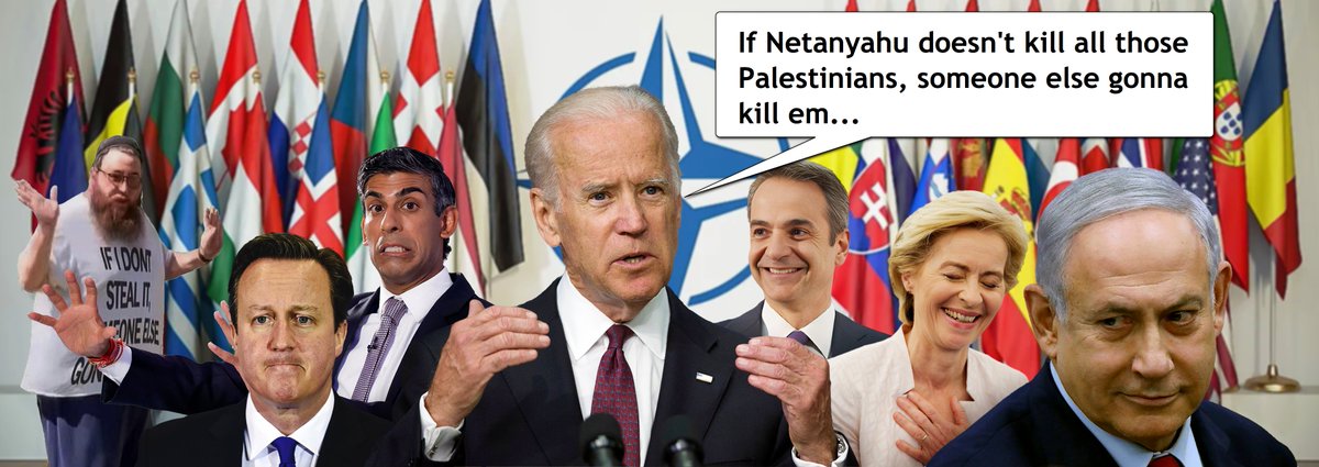 'If Netanyahu doesn't kill all those Palestinians, someone else gonna kill em...'
#Biden #Netanyahu #RishiSunak #DavidCameron
#UrsulaVonDerLeyen #Mitsotakis 
#FreePalestine