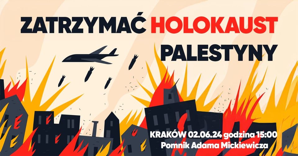 Zatrzymać Holokaust Palestyny! Kraków dla Palestyny zaprasza na demonstrację. Spotykamy się 2 czerwca 2024 o godzinie 15:00 pod Pomnikiem Adama Mickiewicza na Rynku Głównym. Solidarność naszą bronią!