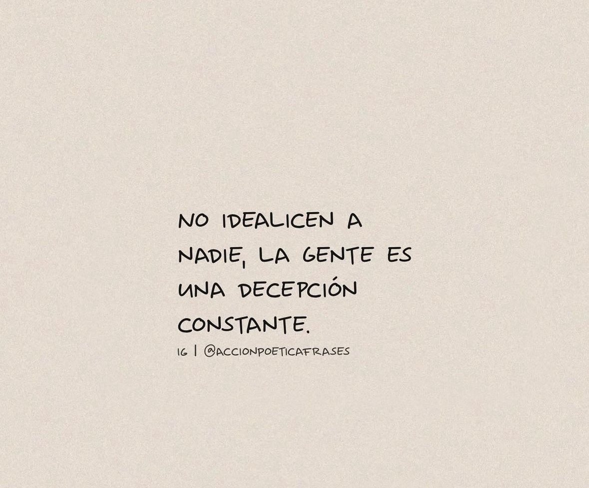 No idealicen a nadie.
