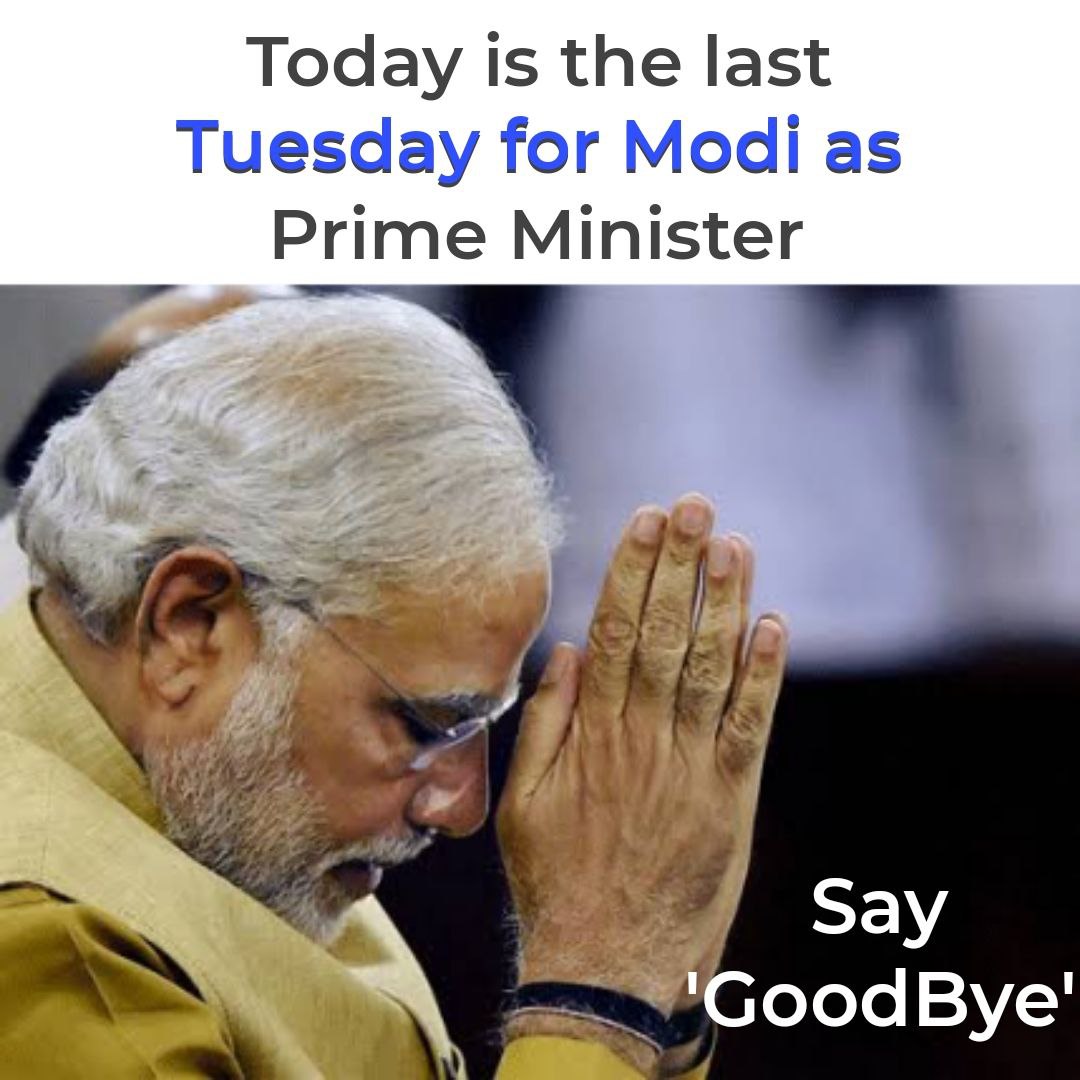 Today is the last tuesday for Modi as the Prime Minister, so please goodbye Modi.

#ByeByeModi
#ModiTohGayo
#RahulGandhiForPM