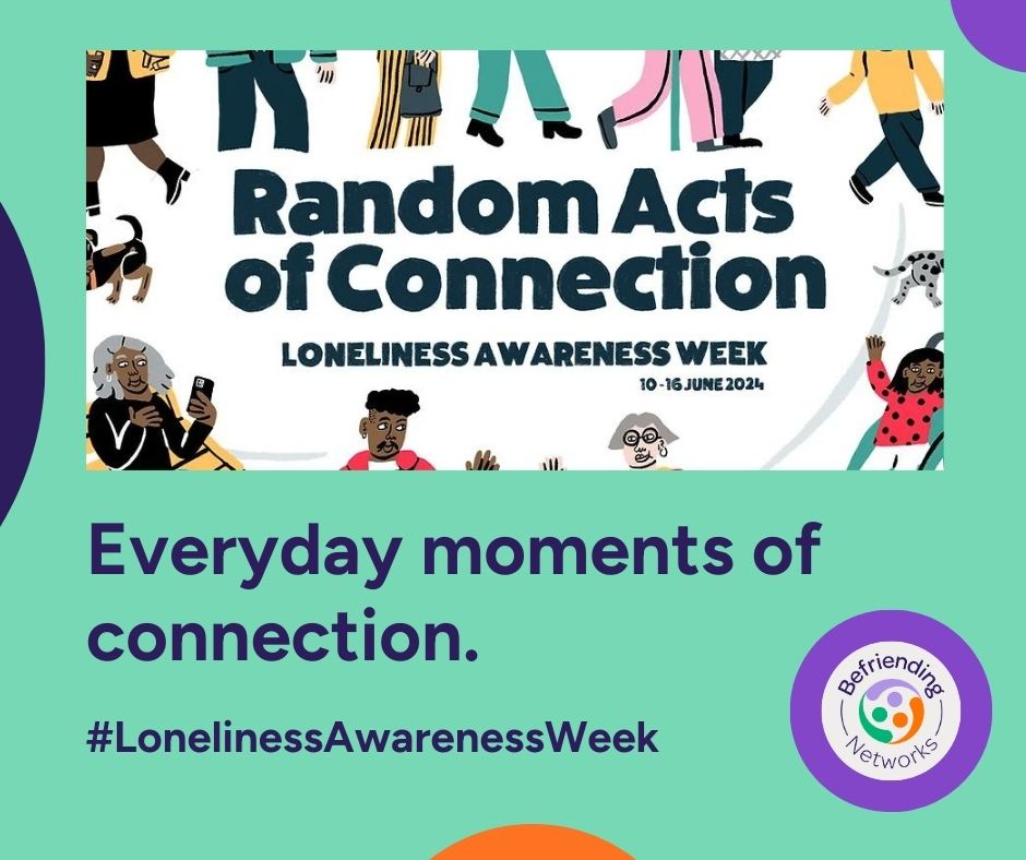 Get set for #LonelinessAwarenessWeek which runs 10th – 16th June.

This year's theme is Random Acts of Connection, encouraging you to have more of those simple everyday moments of connection, to reduce loneliness and improve wellbeing.

Read more at lonelinessawarenessweek.org