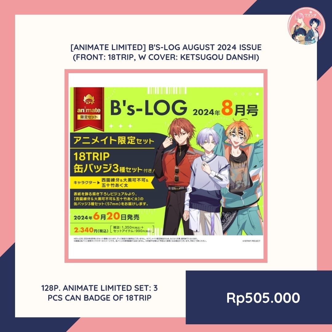[OPEN PO]
[Animate Limited] B's-LOG August 2024 Issue (Front: 18TRIP, W Cover: Ketsugou Danshi)

‼️bersih INA

💰Rp.505.000
💵DP 252.000
⏰ETA: JUL-AGT 2024
📆Deadline Order: 10 Jun 2024 (17.00 WIB)
✅Pelunasan 🍊🍏 OK
🛒ORDER: Chat!

#POWP0524 #jastipjepang #bslog #18trip