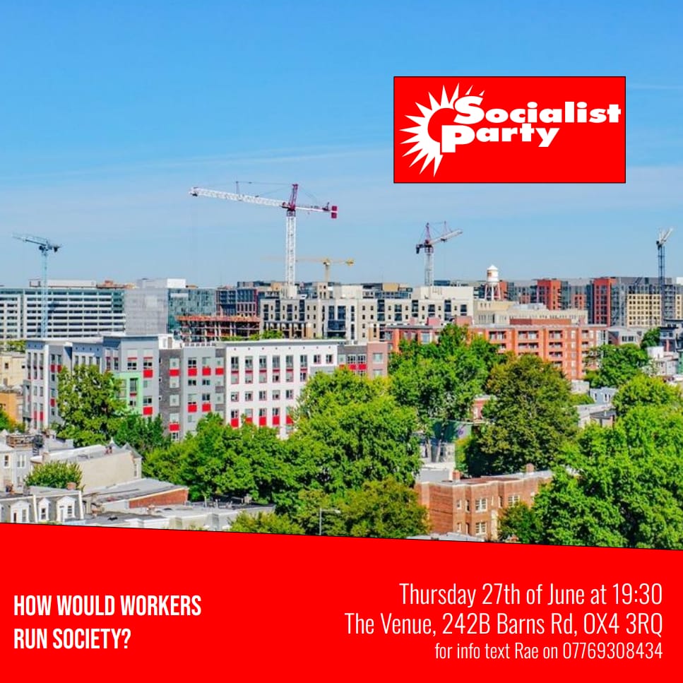 Come along to our next meeting:
How would workers run society?

This Thursday 27th June at 19:30. 
The Venue, 242b Barns Rd, Oxford, OX4 3RQ