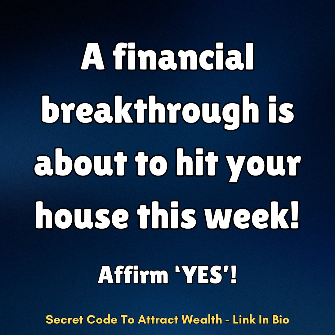 Financial Breakthrough is about to hit you this week. Affirm 'YES' !!!