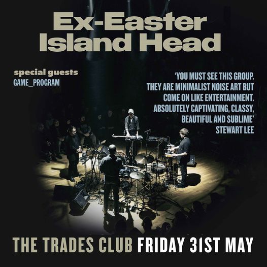 The Trades Club Hebden Bridge· Friday night Ex-Easter Island Head and special guests Game_Program Tickets HERE >> thetradesclub.com/events/easter