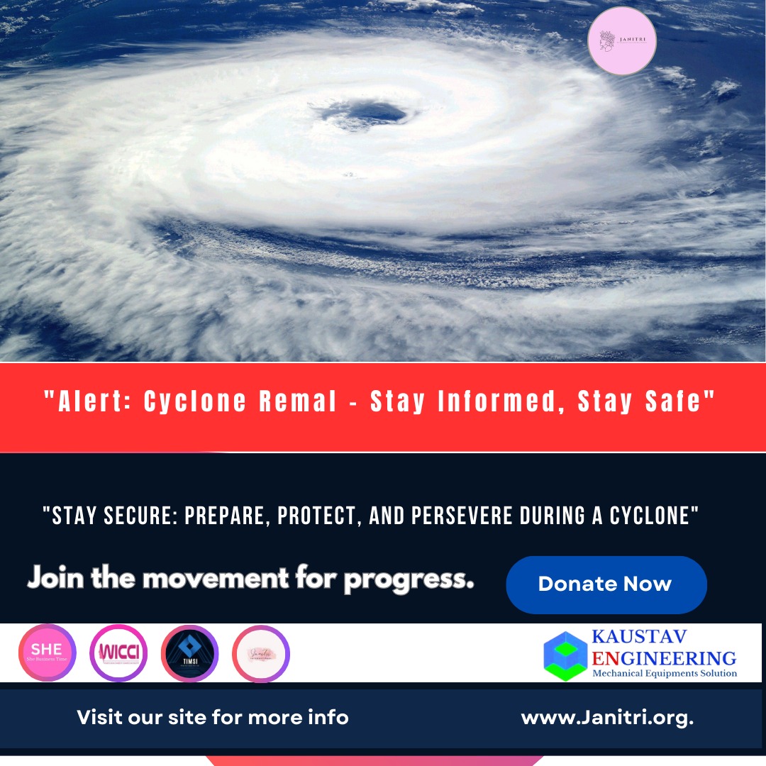 As Cyclone Remal approaches, it's crucial to prioritize your safety and the safety of your loved ones. 

#CycloneRemal #StaySafe #CyclonePreparedness #EmergencyPreparedness #JanitriInternational #SheBusinessTime