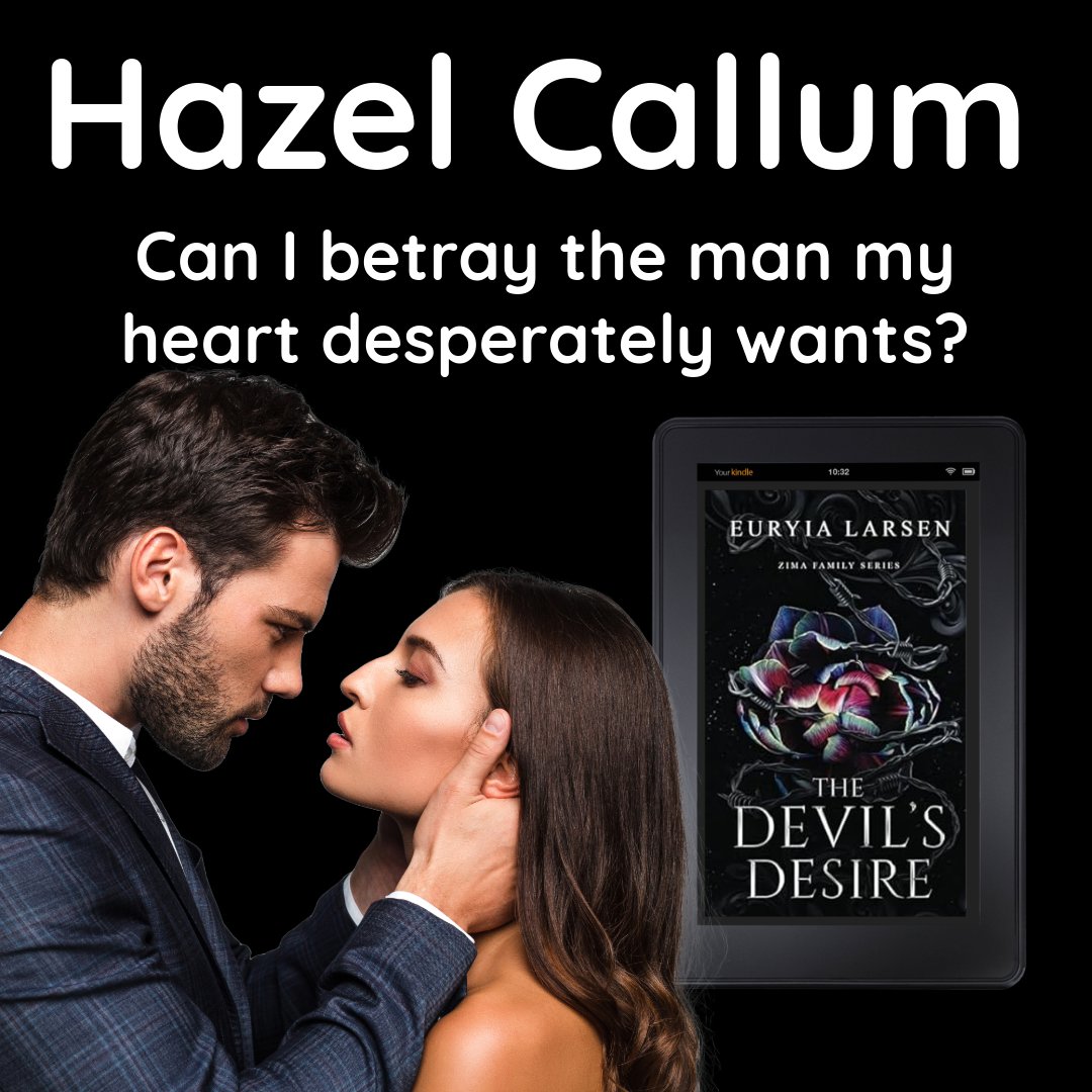 books2read.com/thedevilsdesire Hazel Callum Can I betray the man my heart desperately wants? The Devil’s Desire Zima Family Series Euryia Larsen Kindle Unlimited / Paperback #romance #action #adventure #euryialarsen #zimafamilyseries @euryia