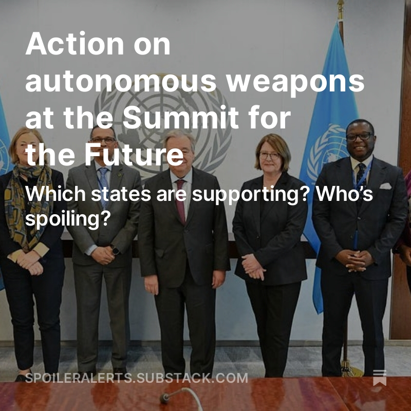 I dived in deep to drafts of the Pact for the Future to take a look at what states are pushing for action on autonomous weapons and which states are obstructing. See link below for a full readout of state positions and analysis on what it means spoileralerts.substack.com/p/action-on-au…