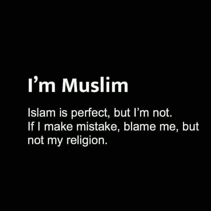 Aku orang islam.

Islam itu sempurna, 
sedangkan aku tidak.

Jika aku berbuat salah, 
salahkan aku,
bukan agamaku.

#iloveislam
#immuslim