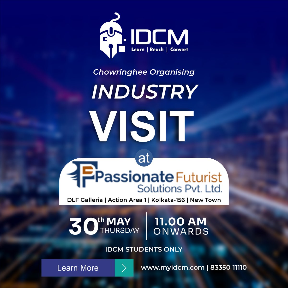 IDCM, Chowringhee is organizing an Industry Visit
We are excited to announce an Industry Visit at Passionate Futurist on 30th May at 11 PM.
Don’t miss out on this amazing opportunity!

#myIDCM #DigitalMarketing #JobOpportunities #DigitalMarketer #indusrtyvisit #practicalexposure