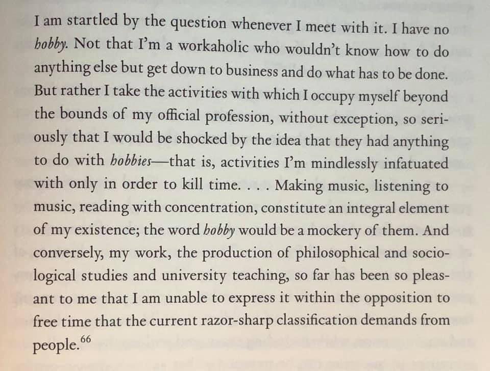 Adorno’s response, when asked in interviews about his “hobbies”: