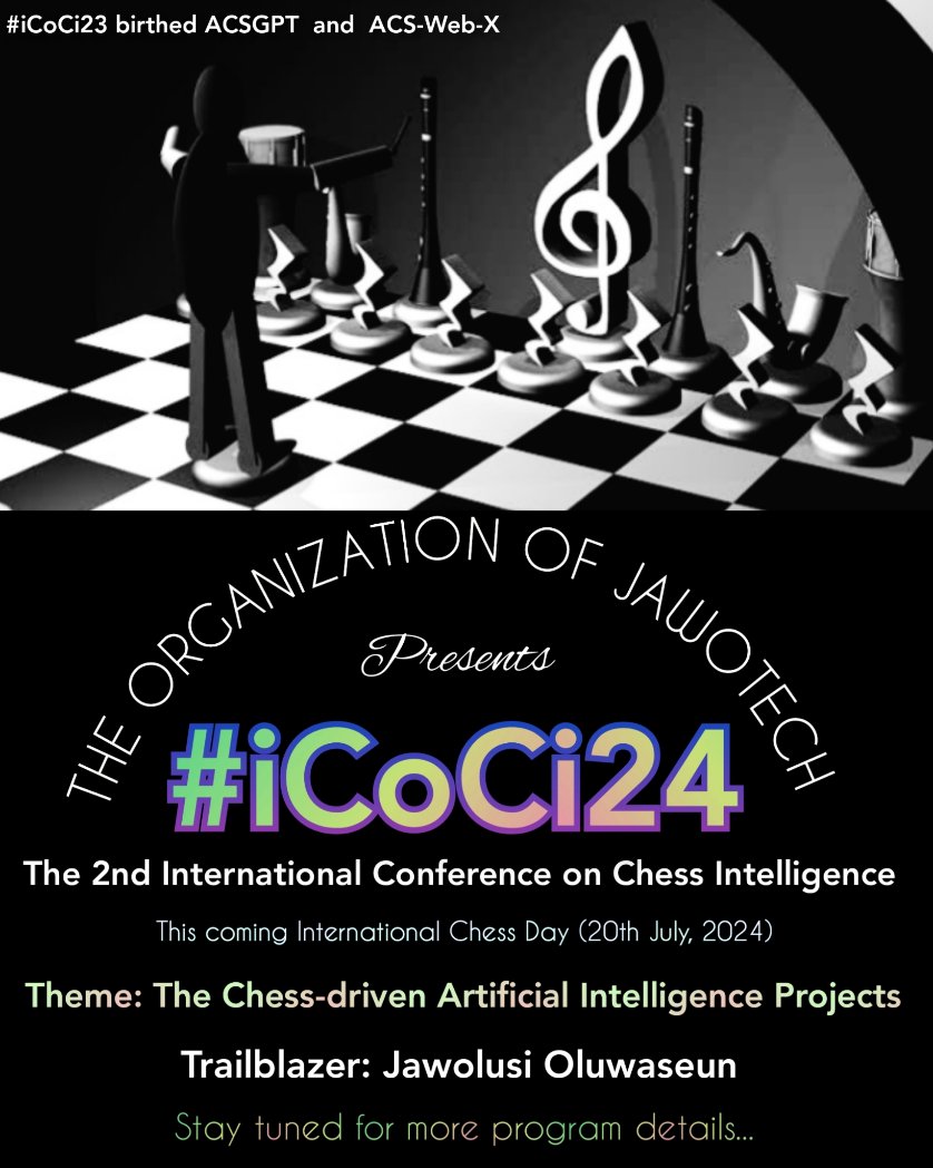 Jawolusi Oluwaseun presents #iCoCi24: The 2nd International Conference on #Chessintelligence,

Date: #InternationalChessDay ~ 20/07/24,

Theme: The Chess-driven #Artificialintelligence Projects.

More Details later.

Note: #iCoCi23 birthed #ACSGPT & ACS-Web-X Programming Language