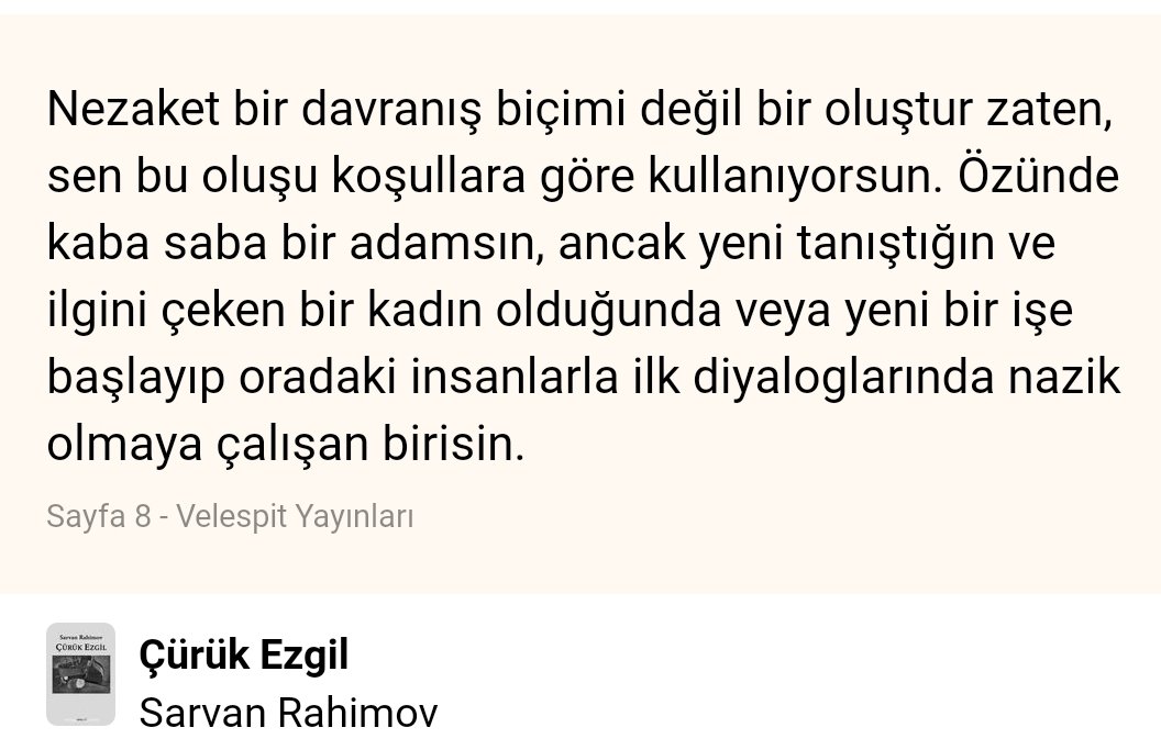 Nezaket bir davranış biçimi değil bir oluştur zaten, sen bu oluşu koşullara göre kullanıyorsun. Özünde kaba saba bir adamsın, ancak yeni tanıştığın ve ilgini çeken bir kadın olduğunda veya yeni bir işe başlayıp oradaki insanlarla ilk diyaloglarında nazik olmaya çalışan birisin.