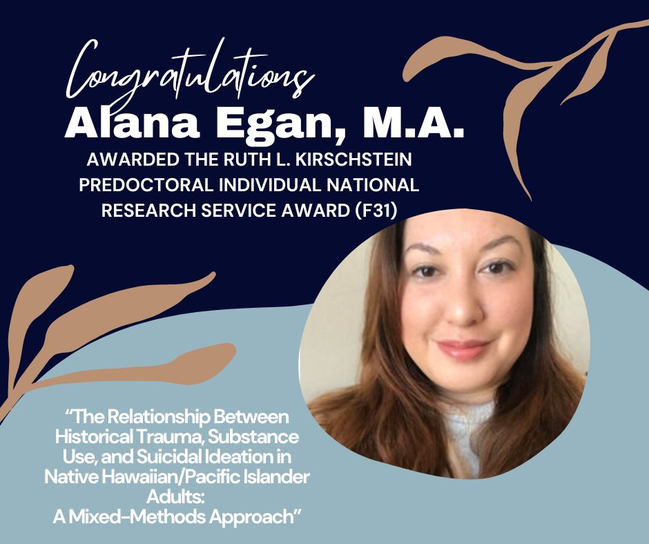 We are proud to share that third year doctoral candidate, <a href="/AlanaEganLeong/">Alana Egan, MA</a>, has been awarded <a href="/NIH/">NIH</a> <a href="/NIDAnews/">NIDAnews</a>'s Ruth L. Kirschstein NRSA F31! Her research will explore substance use, suicidal ideation, and historical trauma in #PacificIslanders. A happy end to #AAPI Heritage Month!