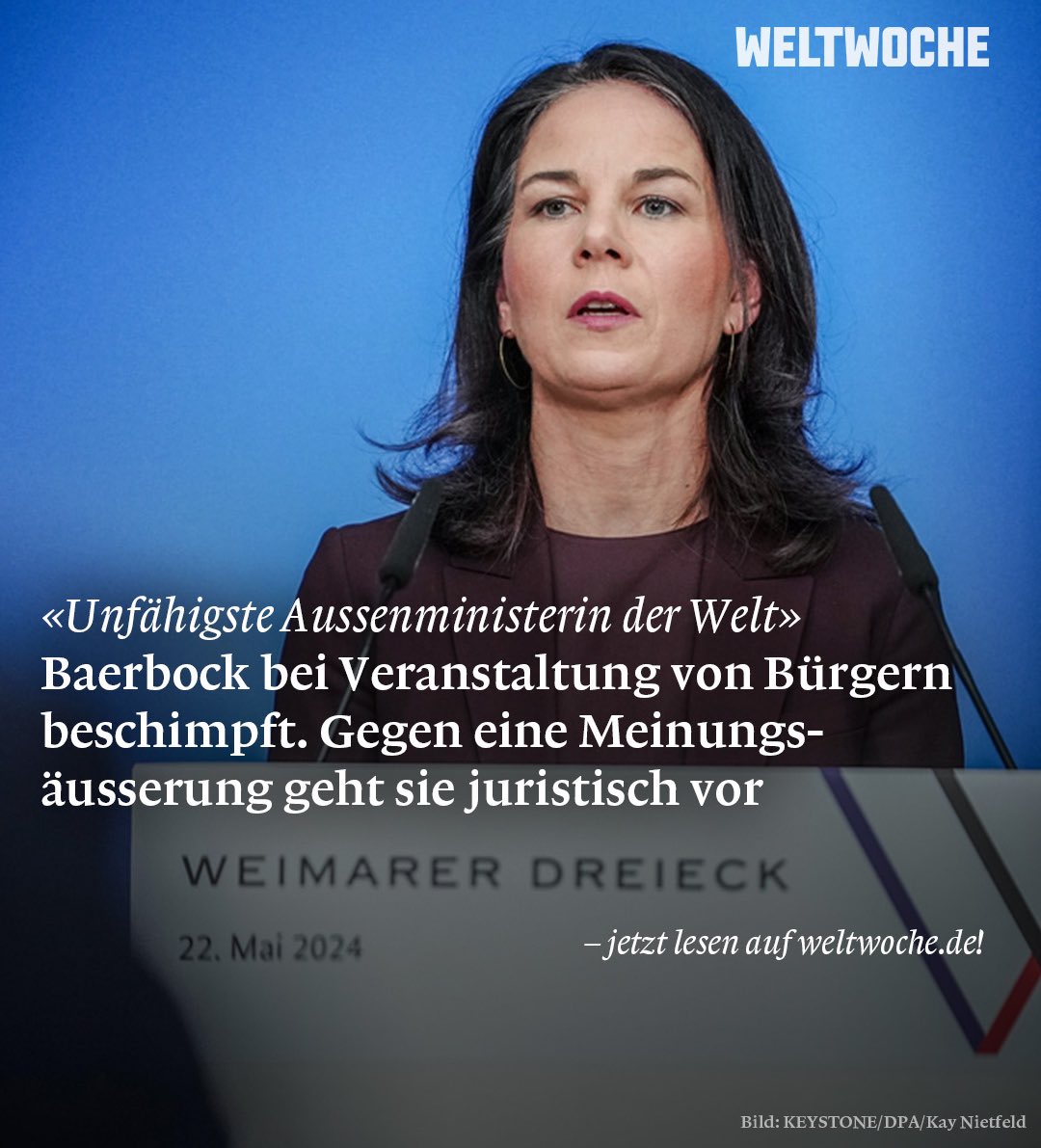 Kann man gleichzeitig die „dümmste“ und „unfähigste“ Außenministerin der Welt sein? Das werde ich jetzt juristisch überprüfen lassen. Ich lasse mich ganz sicher nicht von irgendwelchen Idiot*innen für dumm verkaufen.