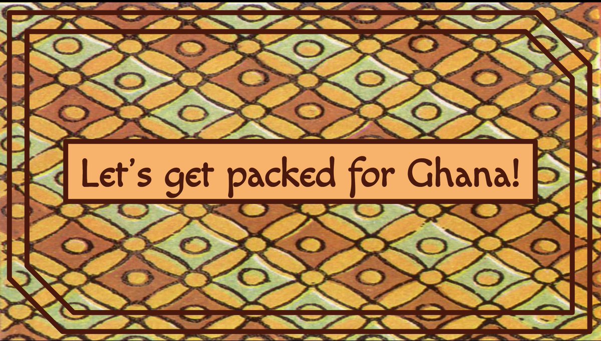 Let’s get packed for Ghana!