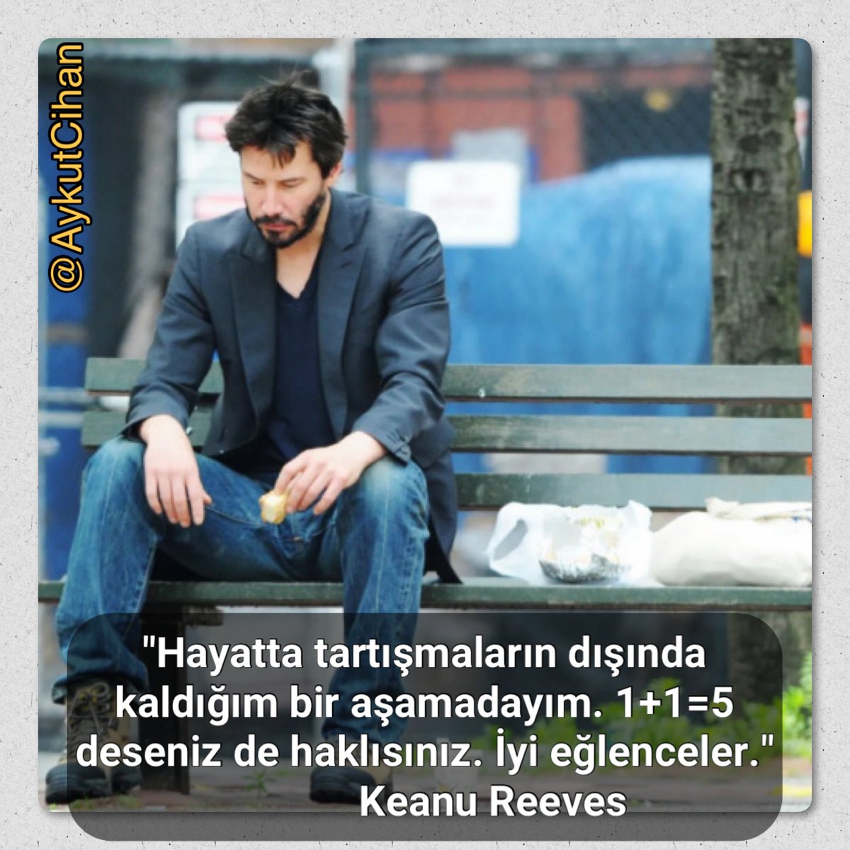 'Hayatta tartışmaların dışında kaldığım bir aşamadayım. 1+1=5 deseniz de haklısınız. İyi eğlenceler.' Keanu Reeves: