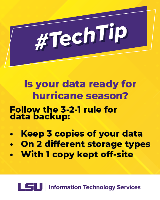 LSUITS's tweet photo. #TechTip:
Is your data ready for hurricane season?
Follow the 3-2-1 rule for data backup:
Keep 3 copies of your data
On 2 different storage types
With 1 copy kept off-site
#LSU #LSUITS #CyberSecurity #techTips #Software #ITSecurity #CyberSmart #HurricaneSeason #GetaGamePlan https://t.co/hxc8qj84oR