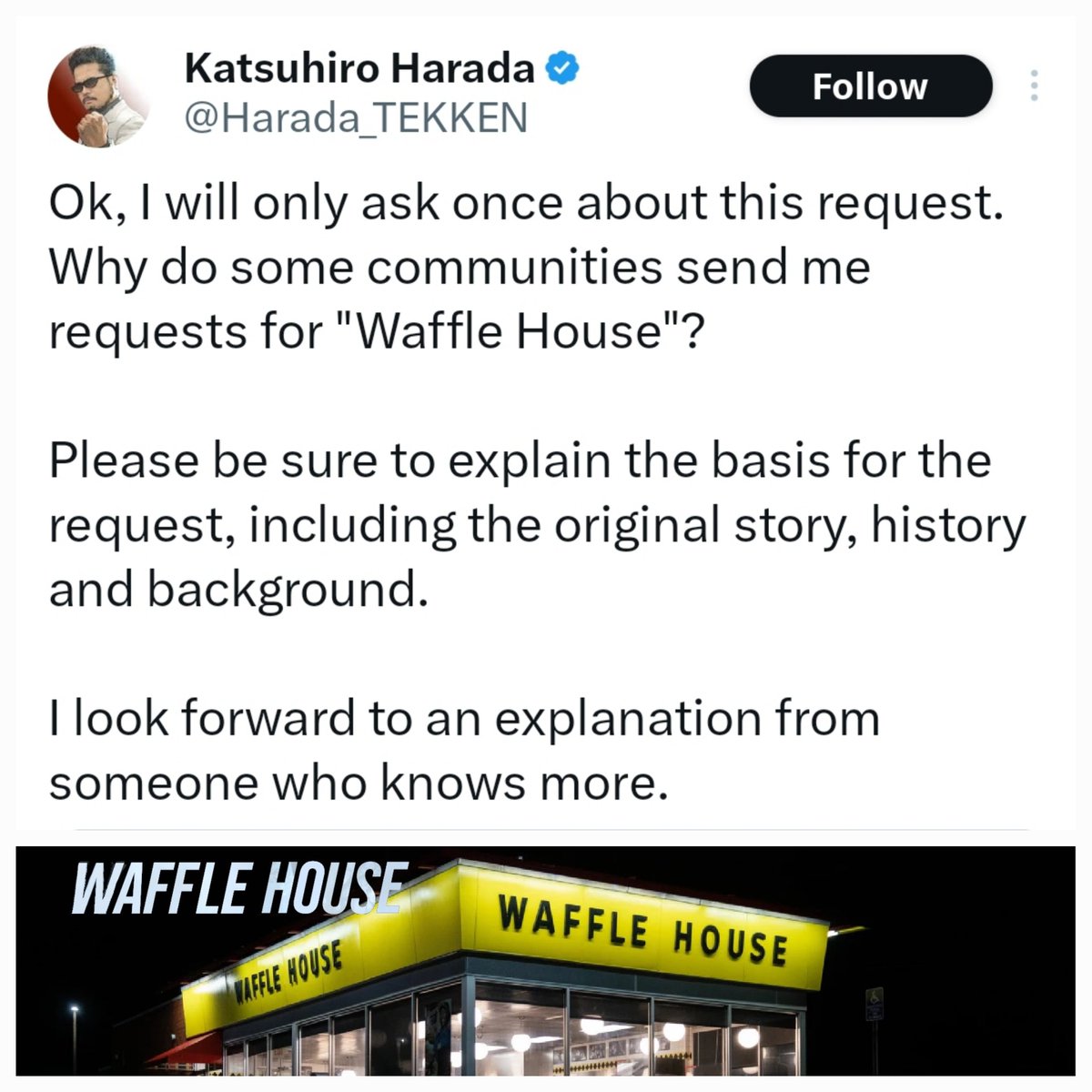Netizens requested Tekken creator add Waffle House as a level in the game because it is a fighting level in real life.....there are no diners where you fight for your life in Japan, so he was confused...