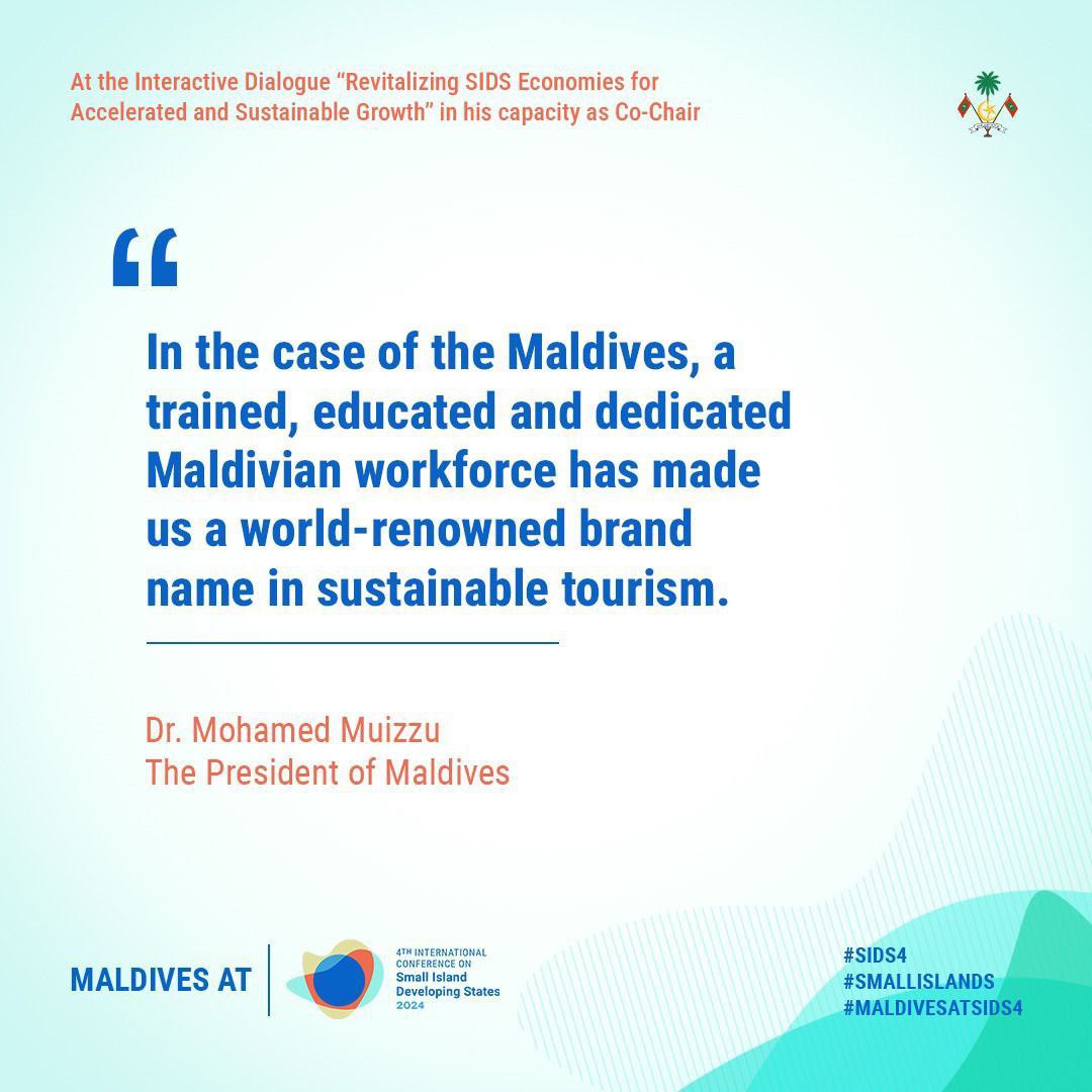 'In the case of the Maldives, a trained, educated and dedicated Maldivian workforce has made us a world-renowned brand name in sustainable tourism.' - President Dr. Muizzu during his keynote address at the Interactive Dialogue “Revitalizing SIDS Economies for Accelerated and