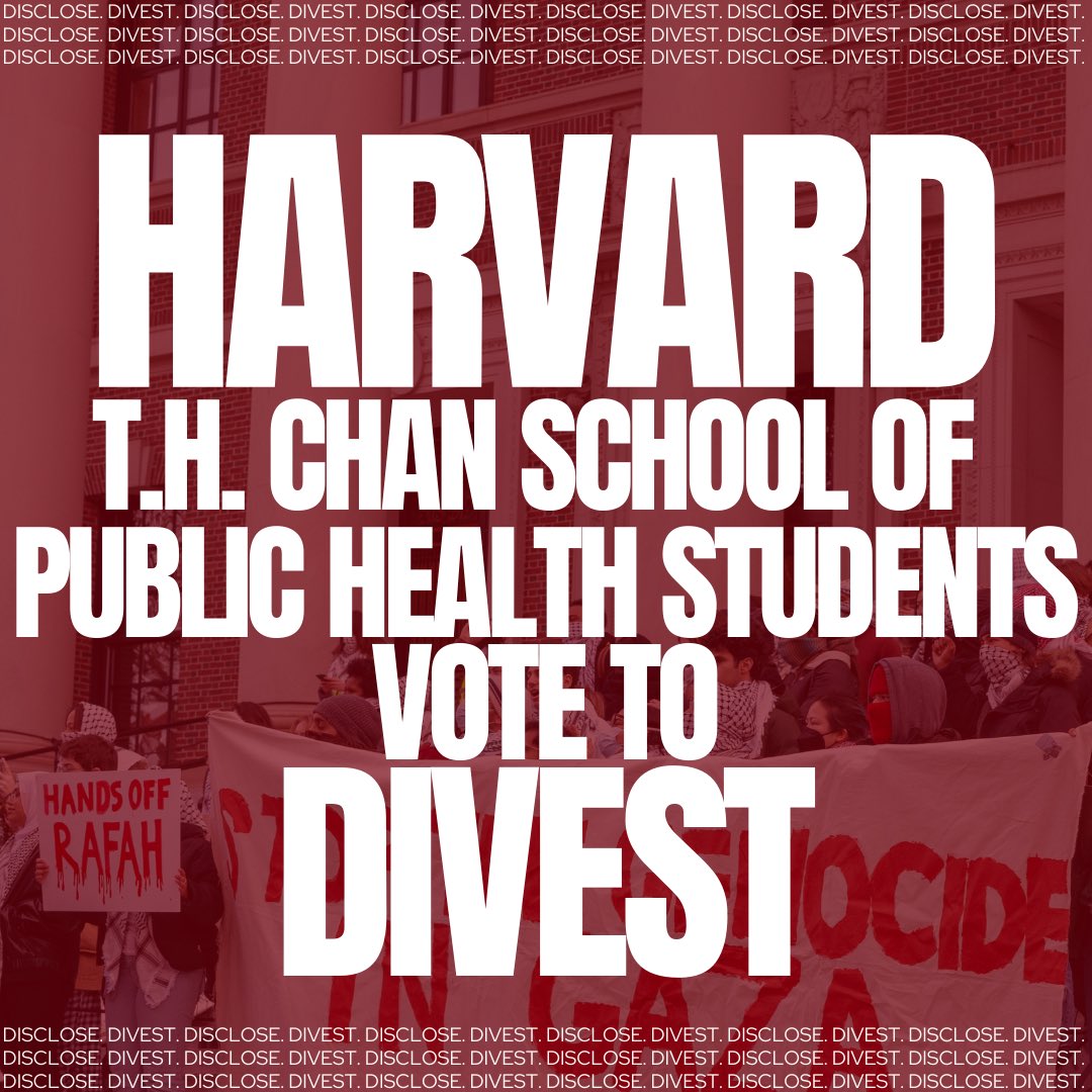 BREAKING: Harvard T.H. Chan School of Public Health becomes one of the first in the public health schools in the nation to vote for divesting from the illegal occupation of Palestine. 81.5% of the historic vote was for divestment. The referendum, one of the highest turnouts in