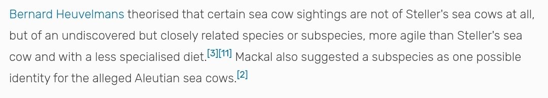 I should point out that even some cryptozoologists have proposed that what people are seeing is another undiscovered species of manatee and not Steller's sea cow. That's how visible they were and how limited their diet was