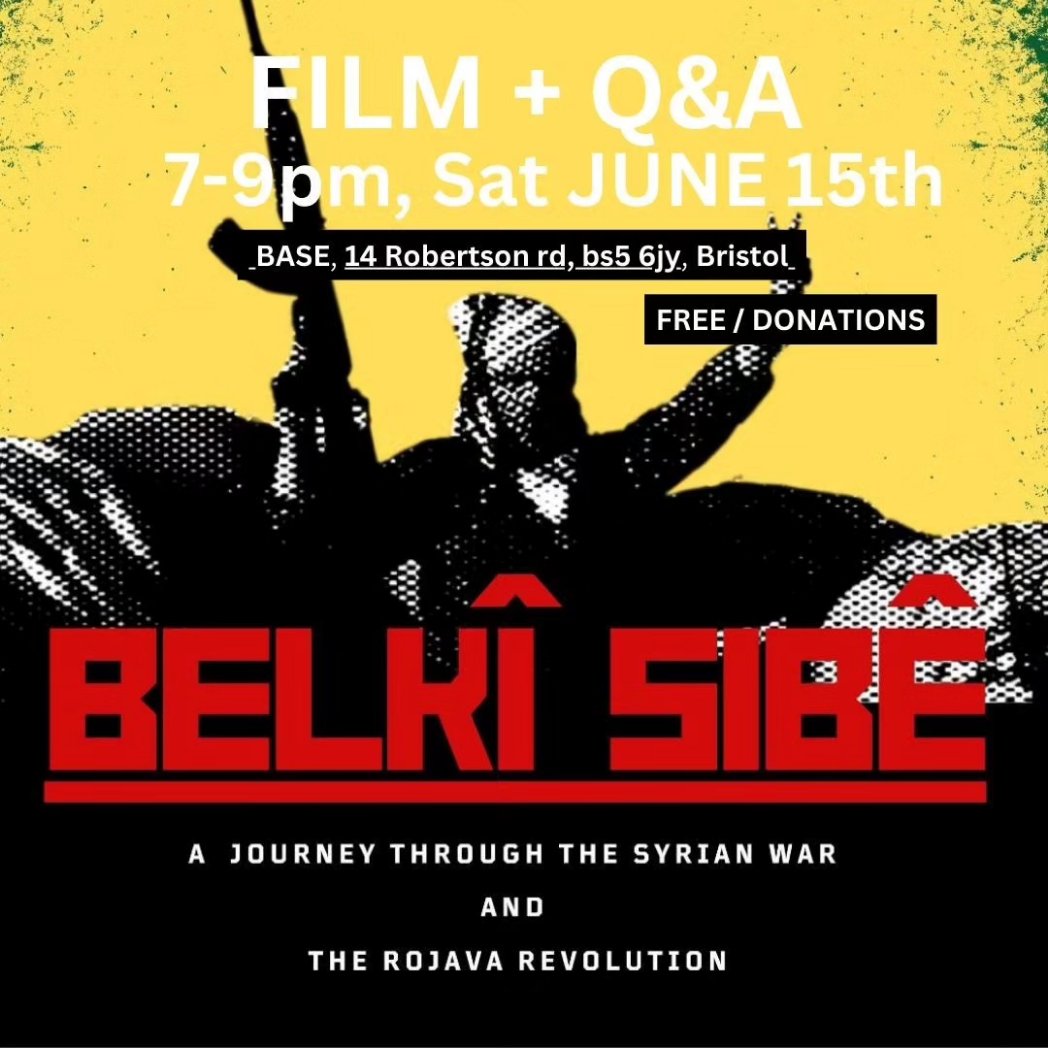 🎥 FILM: 𝐁𝐞𝐥𝐤î 𝐒𝐢𝐛ê - A Journey Through The Syrian War and Rojava Revolution

📆 7-9pm, Saturday June 15th
📍 BASE, 14 Robertson Rd, Bristol, BS5 6JY

Belki Sibe is a volunteer soldier's film. It unfolds an 18 month journey through war and revolution, in Rojava & NE Syria.