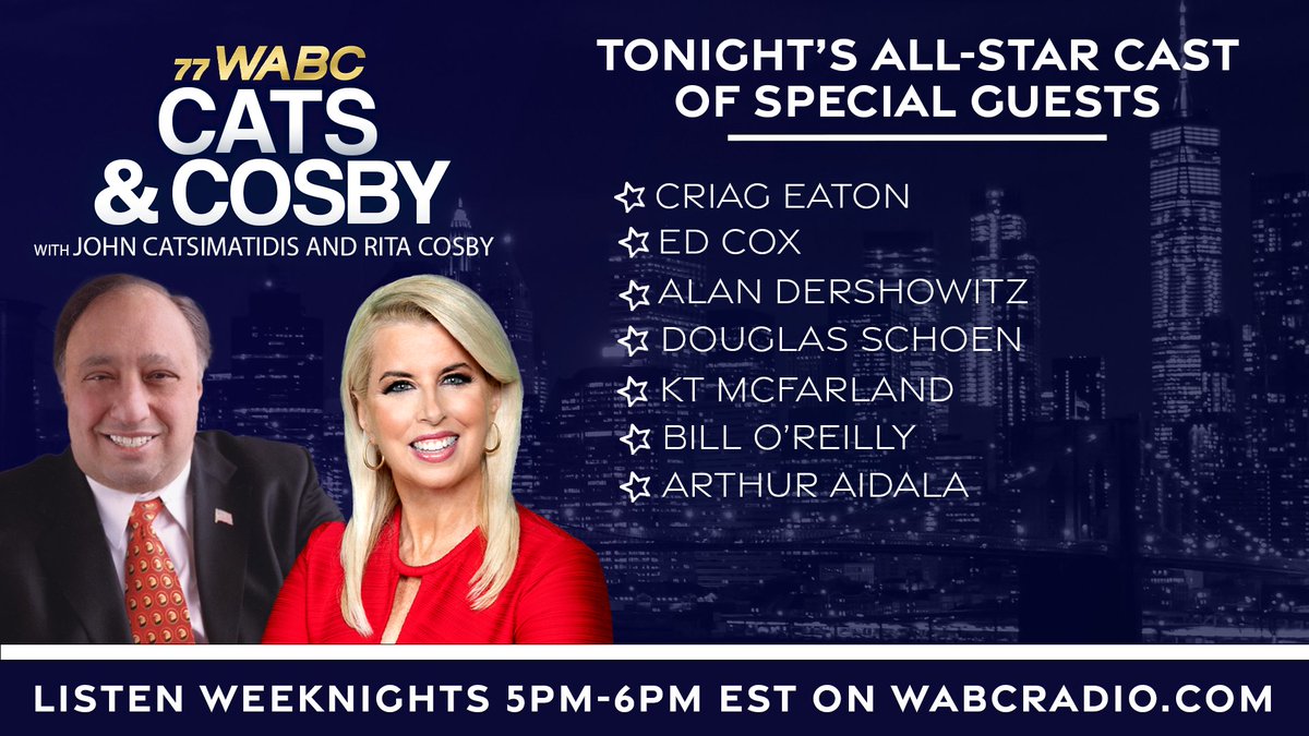 At 5PM EST on @Catsandcosby with hosts @JCats2013 and @RitaCosby: Studio: Craig Eaton and @ChairmanEdCox Special Guests: @AlanDersh @DouglasESchoen @realKTMcFarland @BillOReilly @ArthurAidala Listen on wabcradio.com or on the 77 WABC app!