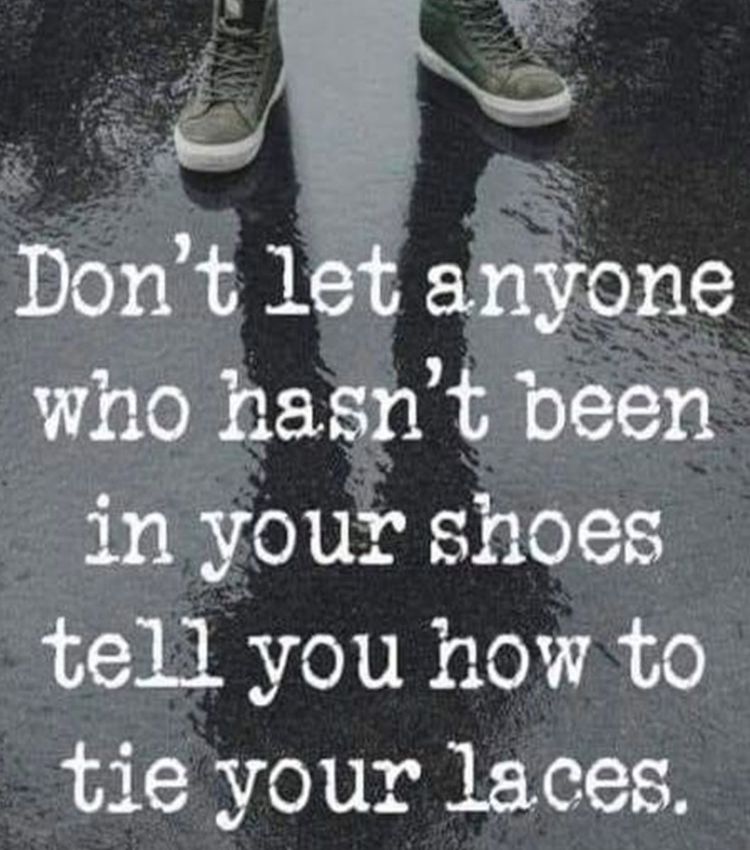 #thoughtfortheweek Don't let anyone who hasn't been in your shoes tell you how to tie your laces.