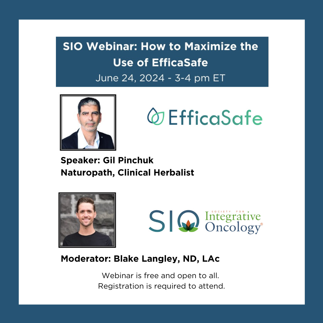 SIO Webinar: How to Maximize the Use of EfficaSafe (a new SIO membership benefit)
June 24, 2024 - 3-4 pm ET
Register here: zurl.co/lbUa  
#integrativeoncology #druginteractions #herbs #dietarysupplements #integrativemedicine