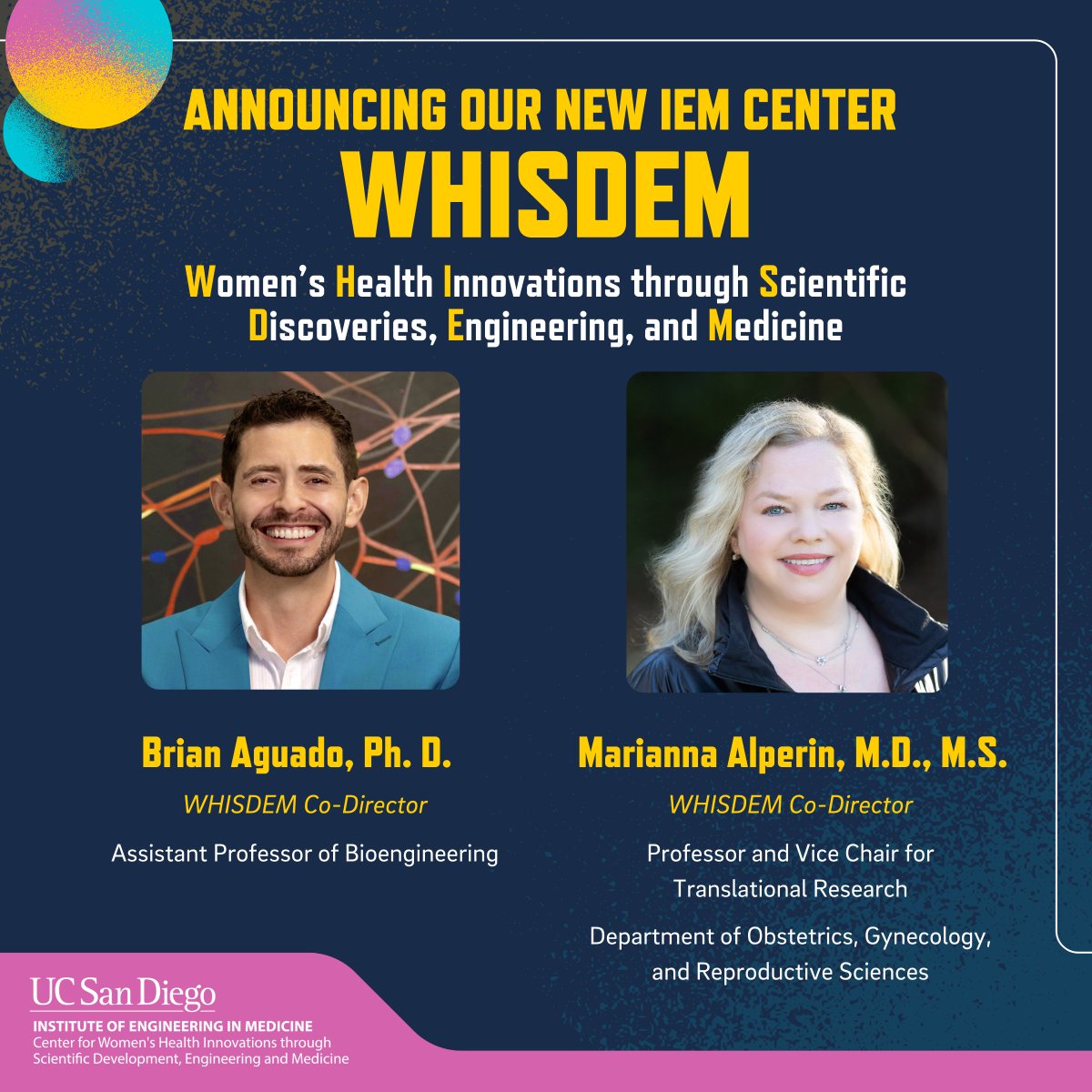 Announcing the launch of our new IEM Center-- Women's Health Innovations through Scientific Development, Engineering, and Medicine (WHISDEM)! The center will be co-directed by @BrianAguado and @mariannaalperin. Learn more about WHISDEM here: iem.ucsd.edu/researchers/ce…
