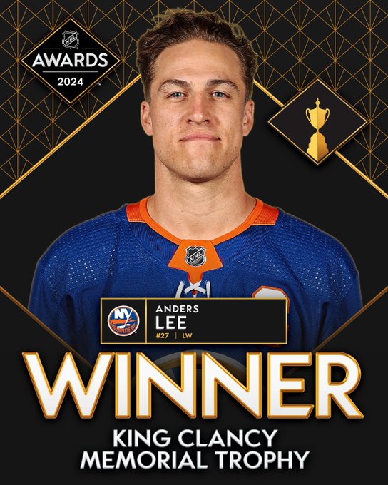 Top: Photo of Anders Lee in a New York Islanders jersey with the 2024 NHL Awards logo beside him. 

Bottom: In large white text with a gold trim on a black background reads, "Anders Lee, #27, LW. Winner. King Clancy Memorial Trophy".