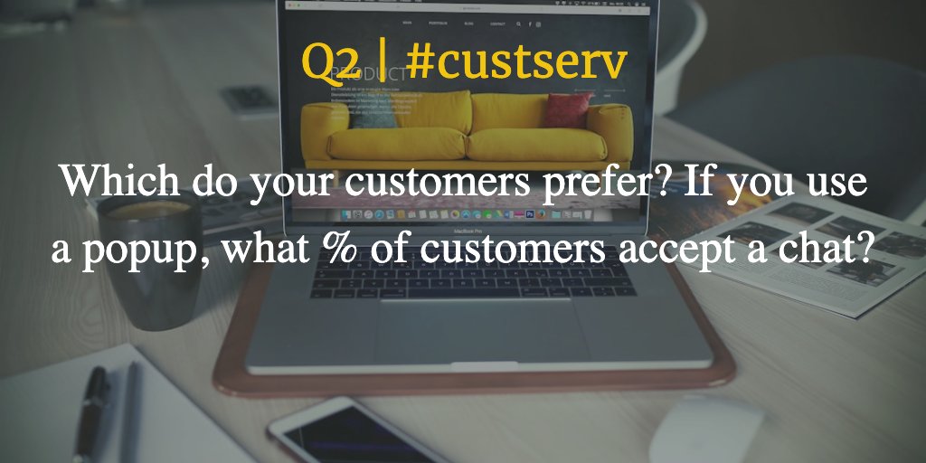 Q2 | #custserv Which do your customers prefer? If you use a popup, what % of customers accept a chat?