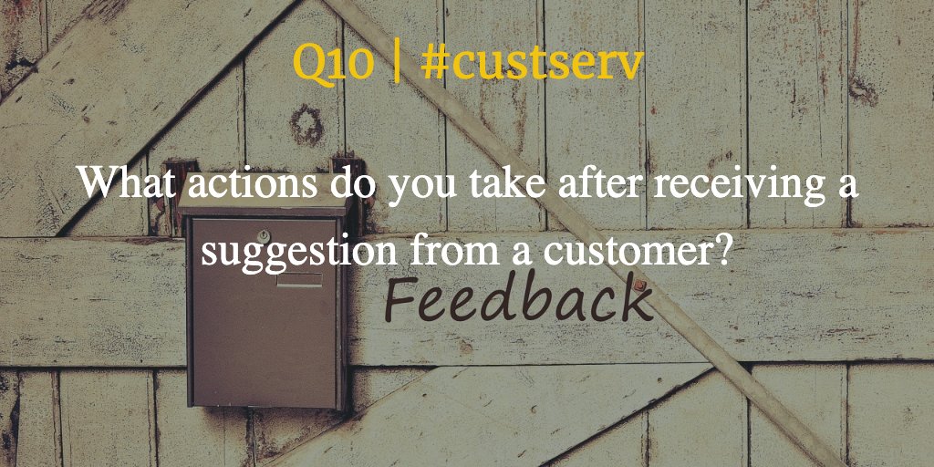 Q10 | #custserv What actions do you take after receiving a suggestion from a customer?