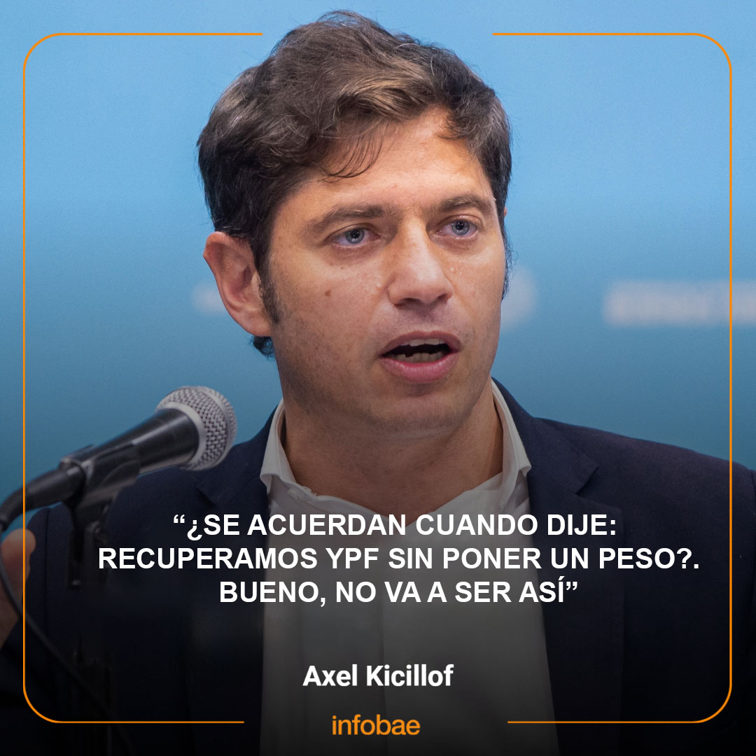 Kicillof - '¿Se acuerdan cuando dije: Recuperamos YPF sin poner un peso?. Bueno, no va a ser así'