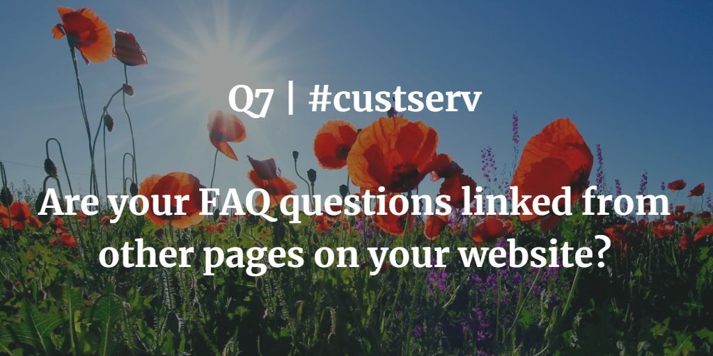 Q7 | #custserv Are your FAQ questions linked from other pages on your website?